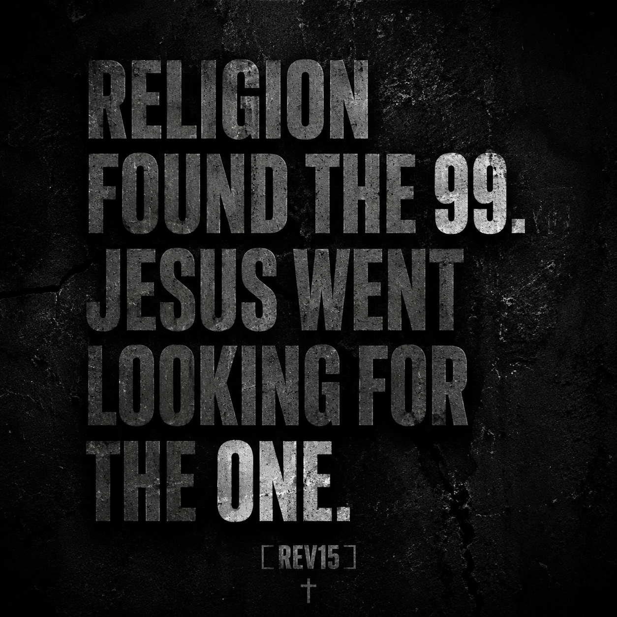 Religion found the 99, Jesus went looking for the one